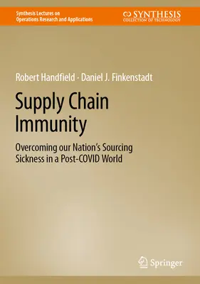 L'immunité de la chaîne d'approvisionnement : Surmonter la maladie de l'approvisionnement de notre pays dans un monde post-covidique - Supply Chain Immunity: Overcoming Our Nation's Sourcing Sickness in a Post-Covid World