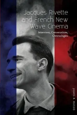 Jacques Rivette et la nouvelle vague française - Entretiens, conversations, chronologies - Jacques Rivette and French New Wave Cinema - Interviews, Conversations, Chronologies