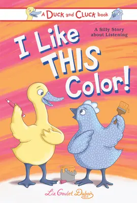 J'aime cette couleur ! Une histoire idiote sur l'écoute - I Like This Color!: A Silly Story about Listening