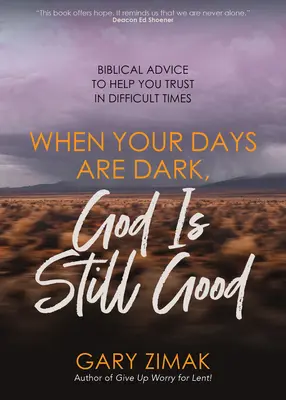 Quand vos jours sont sombres, Dieu est toujours bon : Conseils bibliques pour vous aider à avoir confiance dans les moments difficiles - When Your Days Are Dark, God Is Still Good: Biblical Advice to Help You Trust in Difficult Times