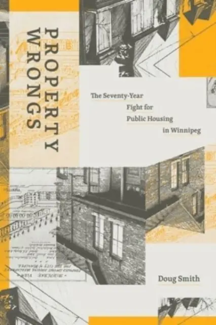 Property Wrongs : La lutte de soixante-dix ans pour le logement public à Winnipeg - Property Wrongs: The Seventy-Year Fight for Public Housing in Winnipeg