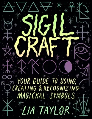 Sigil Craft : Votre guide pour utiliser, créer et reconnaître les symboles magiques - Sigil Craft: Your Guide to Using, Creating & Recognizing Magickal Symbols