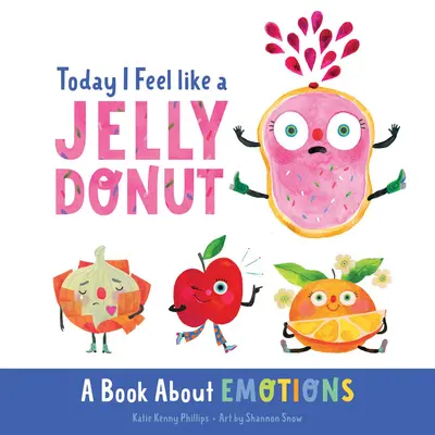 Aujourd'hui, j'ai l'impression d'être un beignet à la gelée : Un livre sur les émotions - Today I Feel Like a Jelly Donut: A Book about Emotions