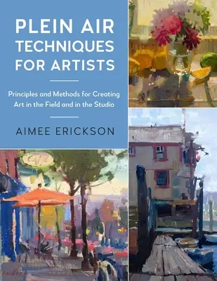 Plein Air Techniques for Artists : Principes et méthodes pour peindre à la lumière naturelle - Plein Air Techniques for Artists: Principles and Methods for Painting in Natural Light