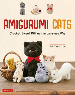 Amigurumi Cats : Crocheter de gentils chatons à la manière japonaise (24 projets de chats à crocheter) - Amigurumi Cats: Crochet Sweet Kitties the Japanese Way (24 Projects of Cats to Crochet)