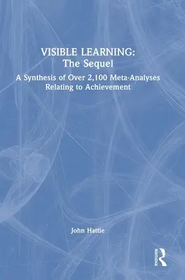 L'apprentissage visible : La suite : Une synthèse de plus de 2 100 méta-analyses relatives à la performance - Visible Learning: The Sequel: A Synthesis of Over 2,100 Meta-Analyses Relating to Achievement