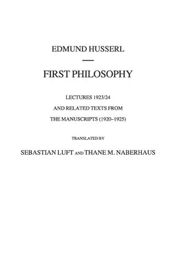 Philosophie première : Conférences 1923/24 et textes apparentés tirés des manuscrits (1920-1925) - First Philosophy: Lectures 1923/24 and Related Texts from the Manuscripts (1920-1925)