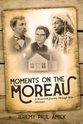 Moments sur le Moreau : Un voyage historique à travers le Mid-Missouri - Moments on the Moreau: A Historical Journey Through Mid-Missouri