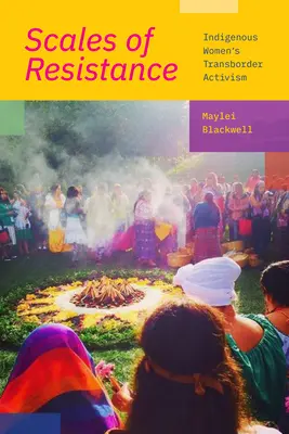 Les échelles de la résistance : L'activisme transfrontalier des femmes autochtones - Scales of Resistance: Indigenous Women's Transborder Activism