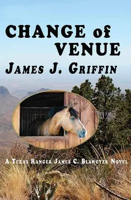 Changement de lieu : Un roman de James C. Blawcyzk, Texas Ranger - Change of Venue: A Texas Ranger James C. Blawcyzk Novel