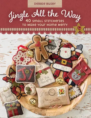 Jingle All the Way : 40 petits points pour rendre votre maison joyeuse - Jingle All the Way: 40 Small Stitcheries to Make Your Home Merry
