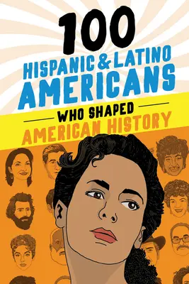 100 Américains d'origine hispanique et latino qui ont façonné l'histoire américaine - 100 Hispanic and Latino Americans Who Shaped American History