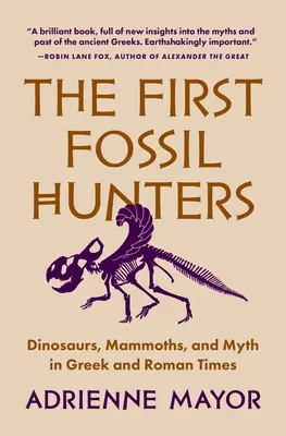 Les premiers chasseurs de fossiles : Dinosaures, mammouths et mythes à l'époque grecque et romaine - The First Fossil Hunters: Dinosaurs, Mammoths, and Myth in Greek and Roman Times