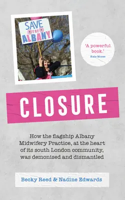 Fermeture : comment le cabinet de sages-femmes phare d'Albany, au cœur de sa communauté du sud de Londres, a été diabolisé et démantelé - Closure: How the Flagship Albany Midwifery Practice, at the Heart of Its South London Community, Was Demonised and Dismantled