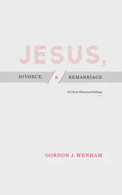 Jésus, le divorce et le remariage : Dans leur contexte historique - Jesus, Divorce, and Remarriage: In Their Historical Setting