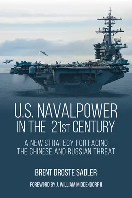 La puissance navale américaine au XXIe siècle : Une nouvelle stratégie pour faire face à la menace chinoise et russe - U.S. Naval Power in the 21st Century: A New Strategy for Facing the Chinese and Russian Threat