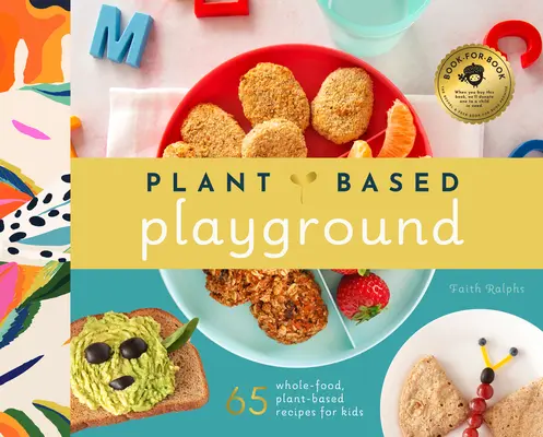 Plant-Based Cooking for Kids : Un livre de cuisine familiale à base de plantes avec plus de 70 recettes à base de plantes et d'aliments complets pour les enfants - Plant-Based Cooking for Kids: A Plant-Based Family Cookbook with Over 70 Whole-Food, Plant-Based Recipes for Kids
