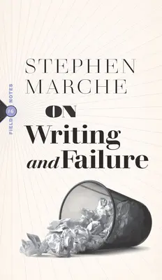 De l'écriture et de l'échec : Ou, sur la persévérance particulière requise pour supporter la vie d'un écrivain - On Writing and Failure: Or, on the Peculiar Perseverance Required to Endure the Life of a Writer