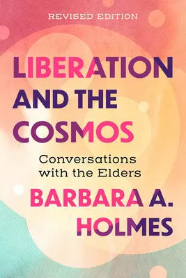 La libération et le cosmos : Conversations avec les anciens, édition révisée - Liberation and the Cosmos: Conversations with the Elders, Revised Edition