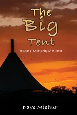 La Grande Tente : La saga du christianisme après le Christ - The Big Tent: The Saga of Christianity After Christ
