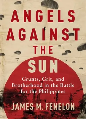 Les anges contre le soleil : Une saga de la Seconde Guerre mondiale, avec des grunts, du cran et de la fraternité - Angels Against the Sun: A WWII Saga of Grunts, Grit, and Brotherhood