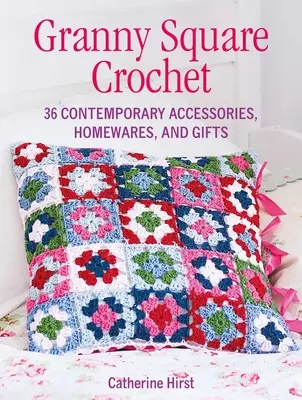 Granny Square Crochet - 35 accessoires, articles ménagers et cadeaux contemporains - Granny Square Crochet - 35 Contemporary Accessories, Homewares and Gifts