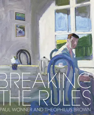 Transgresser les règles : Paul Wonner et Theophilus Brown - Breaking the Rules: Paul Wonner and Theophilus Brown