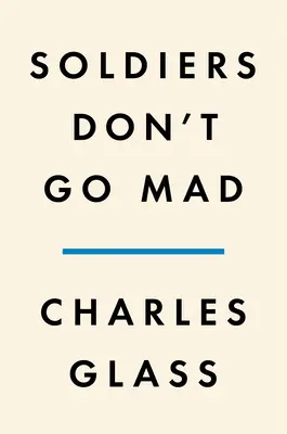 Les soldats ne deviennent pas fous : Une histoire de fraternité, de poésie et de maladie mentale pendant la Première Guerre mondiale - Soldiers Don't Go Mad: A Story of Brotherhood, Poetry, and Mental Illness During the First World War