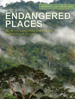 Lieux en danger : De la forêt amazonienne aux calottes polaires - Endangered Places: From the Amazonian Rainforest to the Polar Ice Caps