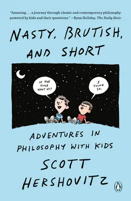 Nasty, Brutish, and Short : Adventures in Philosophy with Kids (en anglais) - Nasty, Brutish, and Short: Adventures in Philosophy with Kids