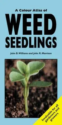 Atlas en couleurs des semis de mauvaises herbes - A Colour Atlas of Weed Seedlings