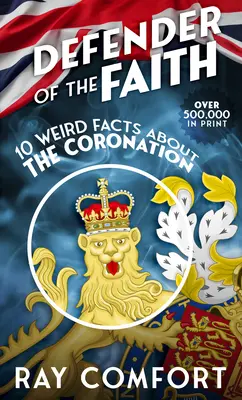 Défenseur de la foi : 10 faits étranges sur le couronnement - Defender of the Faith: 10 Weird Facts about the Coronation