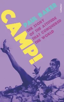 Camp! : l'histoire de l'attitude qui a conquis le monde - Camp!: The Story of the Attitude That Conquered the World