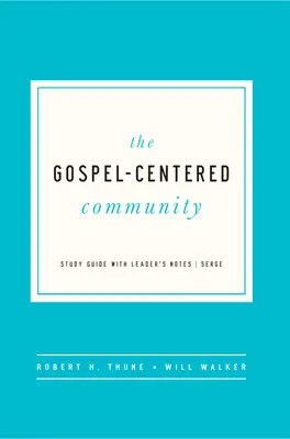 La communauté centrée sur l'Evangile : Guide d'étude avec notes de l'animateur - The Gospel-Centered Community: Study Guide with Leader's Notes