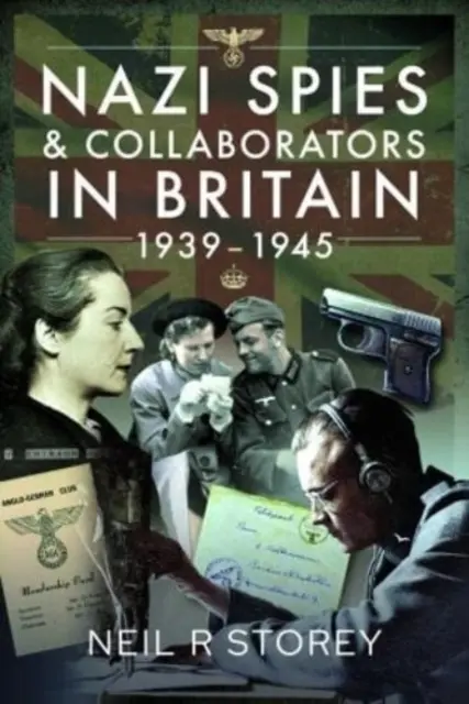 Espions et collaborateurs nazis en Grande-Bretagne, 1939-1945 - Nazi Spies and Collaborators in Britain, 1939-1945