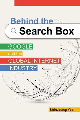 Derrière la boîte de recherche : Google et l'industrie mondiale de l'internet - Behind the Search Box: Google and the Global Internet Industry