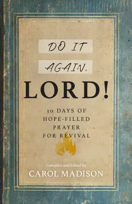 Fais-le encore, Seigneur ! 30 jours de prières pleines d'espoir pour le réveil - Do It Again, Lord!: 30 Days of Hope-Filled Prayer for Revival