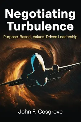 Négocier les turbulences : Un leadership fondé sur des objectifs et des valeurs - Negotiating Turbulence: Purpose Based, Values Driven Leadership