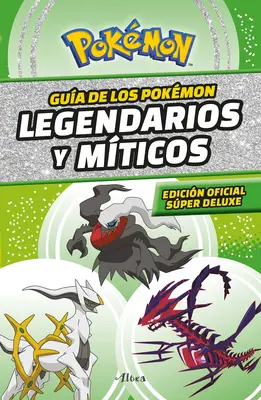 Gua Pokmon : Legendarios Y Mticos (Edicin Ampliada) / Pokmon : Guide des légendes et des mythes (Édition Super Deluxe) - Gua Pokmon: Legendarios Y Mticos (Edicin Ampliada) / Pokmon: Legendary and Mythical Guidebook (Super Deluxe Edition)