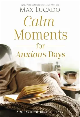 Des moments de calme pour les jours d'angoisse : Un voyage dévotionnel de 90 jours - Calm Moments for Anxious Days: A 90-Day Devotional Journey