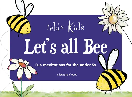 Relax Kids : Let's All Bee : Méditations amusantes pour les moins de 5 ans - Relax Kids: Let's All Bee: Fun Meditations for the Under 5s