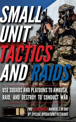 Tactiques et raids des petites unités : Deux manuels illustrés - Small Unit Tactics and Raids: Two Illustrated Manuals