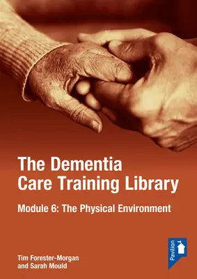 Bibliothèque de formation sur les soins aux personnes atteintes de démence : Module 6 : L'environnement physique - The Dementia Care Training Library: Module 6: The Physical Environment