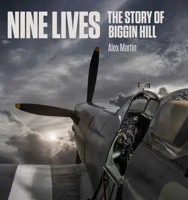 Neuf vies : L'histoire de Biggin Hill - Nine Lives: The Story of Biggin Hill