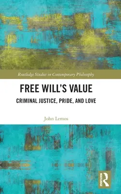 La valeur du libre arbitre : Justice pénale, fierté et amour - Free Will's Value: Criminal Justice, Pride, and Love