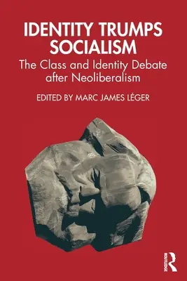 L'identité l'emporte sur le socialisme : Le débat sur les classes et l'identité après le néolibéralisme - Identity Trumps Socialism: The Class and Identity Debate after Neoliberalism