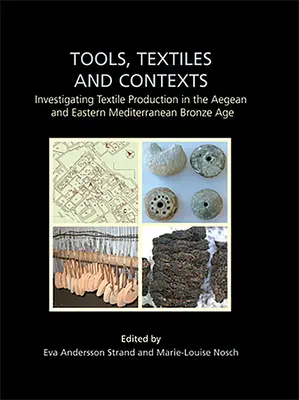 Outils, textiles et contextes : L'étude de la production textile à l'âge du bronze en mer Égée et en Méditerranée orientale - Tools, Textiles and Contexts: Investigating Textile Production in the Aegean and Eastern Mediterranean Bronze Age