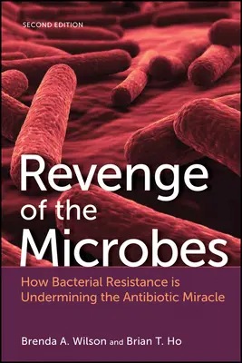 La revanche des microbes : comment la résistance bactérienne compromet le miracle des antibiotiques - Revenge of the Microbes: How Bacterial Resistance Is Undermining the Antibiotic Miracle