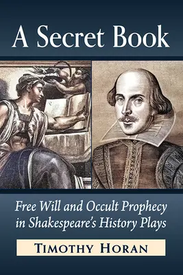 Un livre secret : Libre arbitre et prophétie occulte dans les pièces historiques de Shakespeare - A Secret Book: Free Will and Occult Prophecy in Shakespeare's History Plays