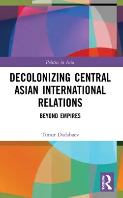 Décoloniser les relations internationales en Asie centrale : Au-delà des empires - Decolonizing Central Asian International Relations: Beyond Empires